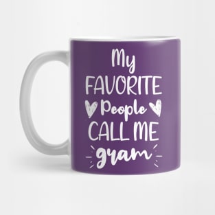 My Favorite People Call me Gram - Funny Saying Quote Gift For Grandma's Birthday Gift Ideas Mug